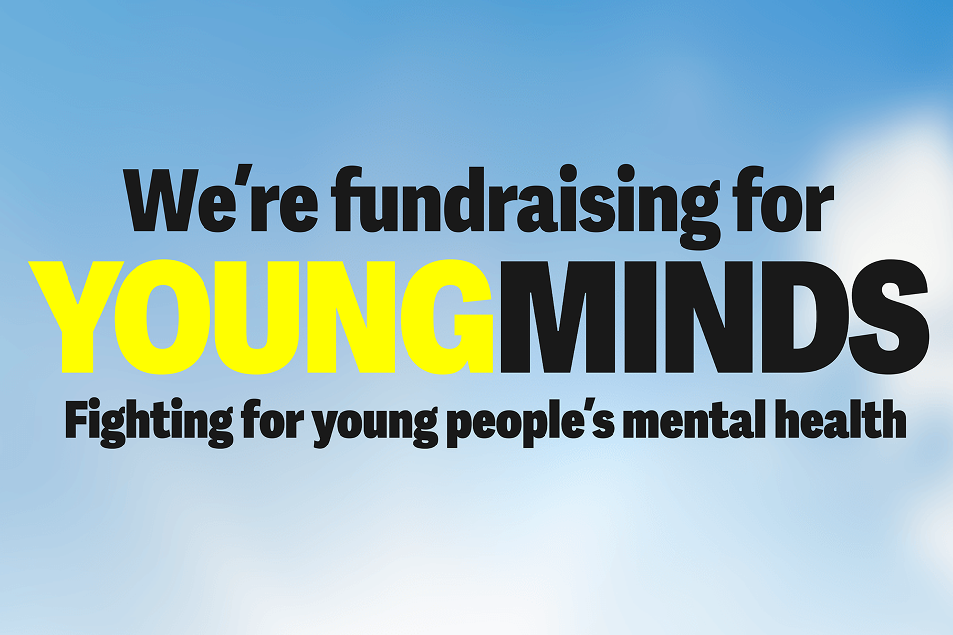 A banner that reads: We're fundraising for YoungMinds. Fighting for young people's mental health. The text has been placed on a sky background with clouds.