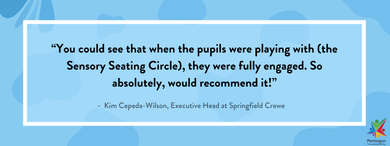 “You could see that when the pupils were playing with (the Sensory Seating Circle), they were fully engaged. So absolutely, would recommend it!”