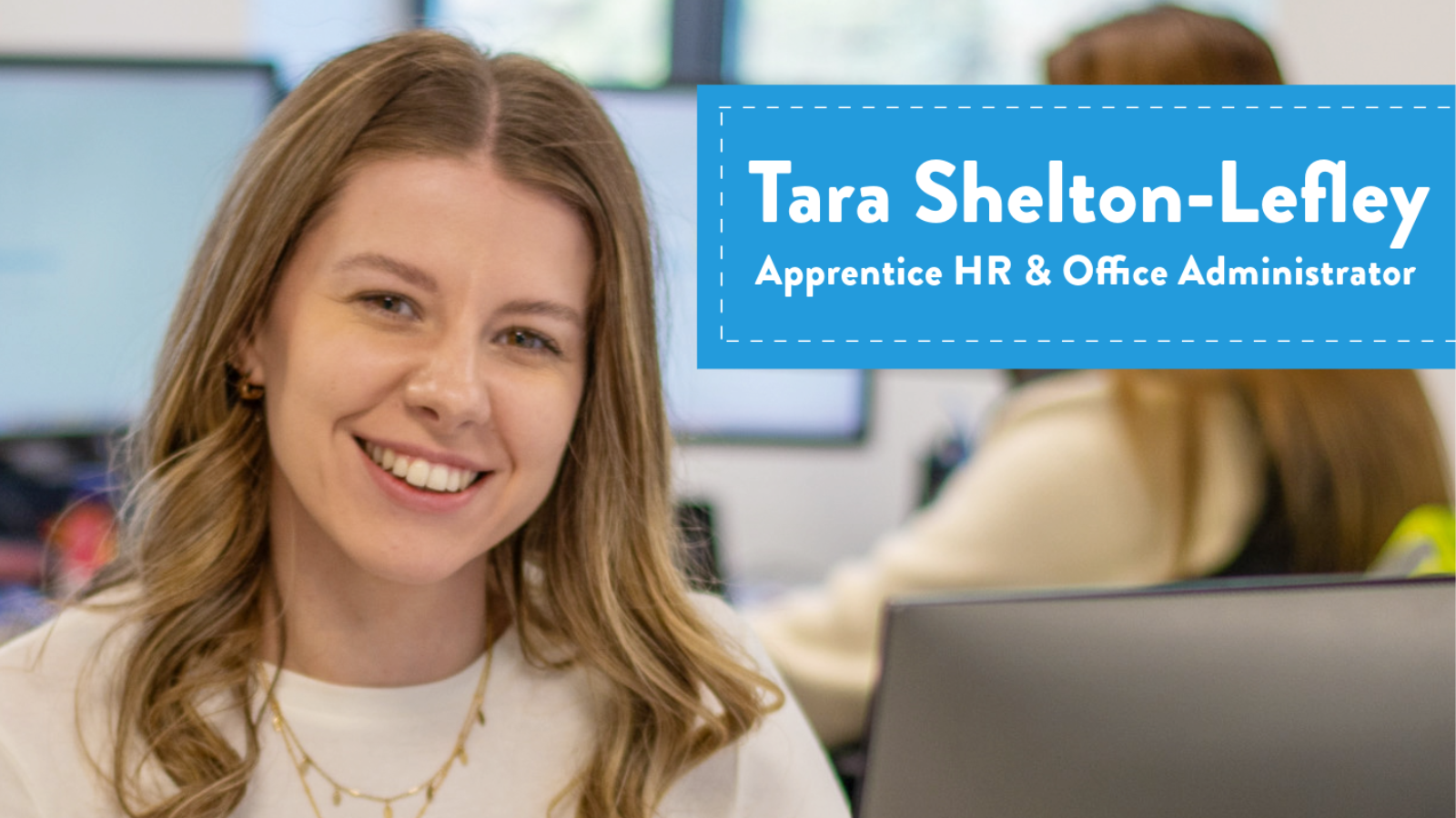 A picture of Tara Shelton-Lefley with the title Apprentice HR & Office Administrator