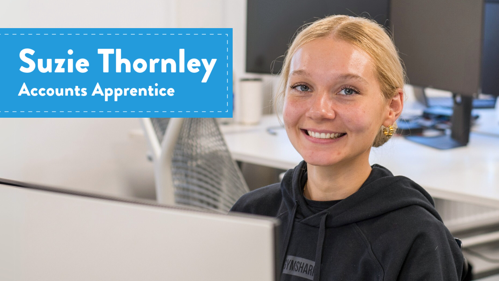 A picture of Suzie Thornley with the title of Accounts Apprentice.